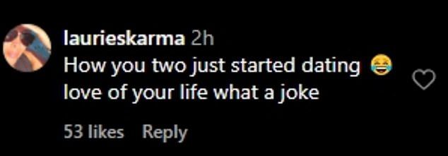 One fan also typed out, 'How you two just started dating. love of your life what a joke,' and another wrote, 'you just met her,' with laughing face emojis